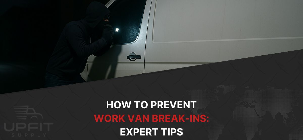 How to Prevent Work Van Break-Ins: Expert Tips