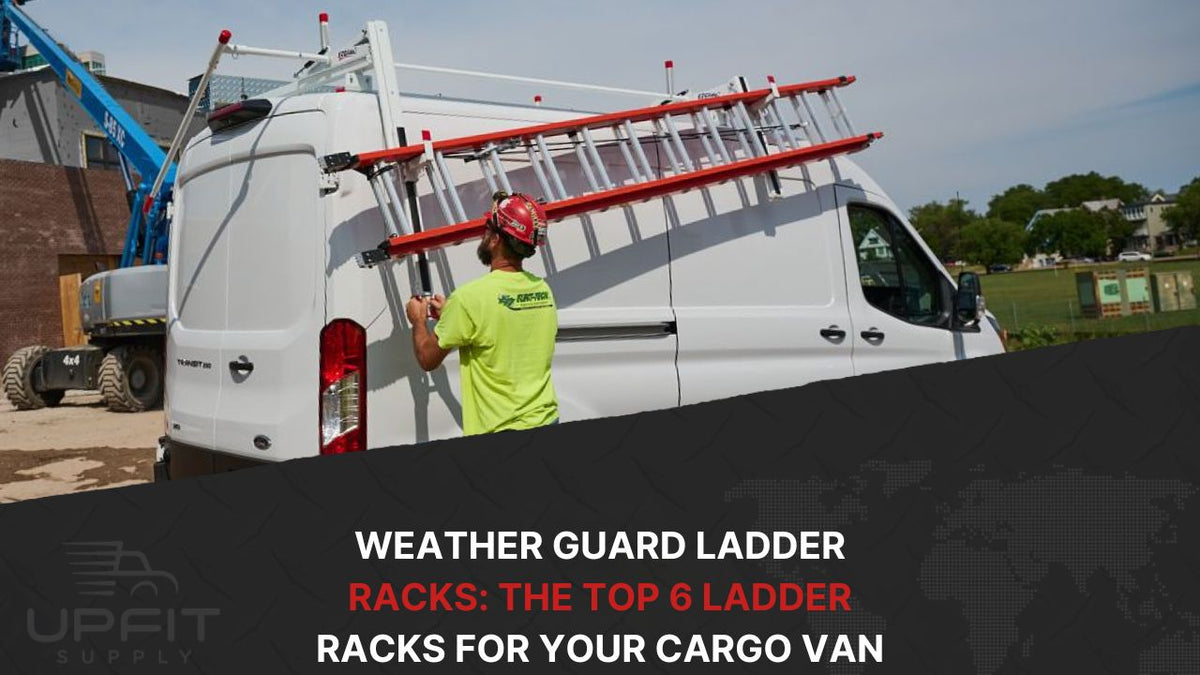 Weather Guard Ladder Racks: The Top 6 Ladder Racks for your Cargo Van