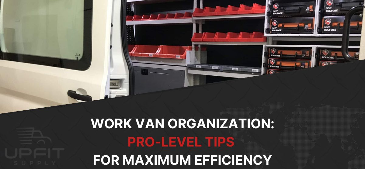 Work Van Organization Pro-Level Storage Hacks for Maximum Efficiency