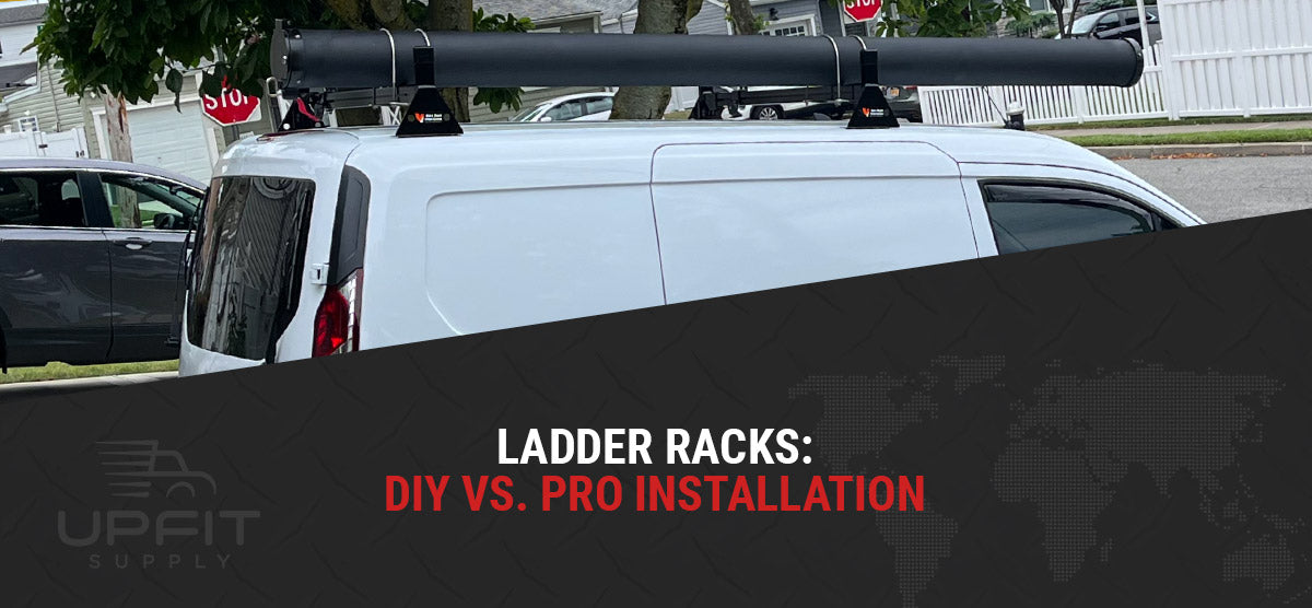 Ladder Rack Installation: The DIY Vs. Professional Method – Upfit Supply