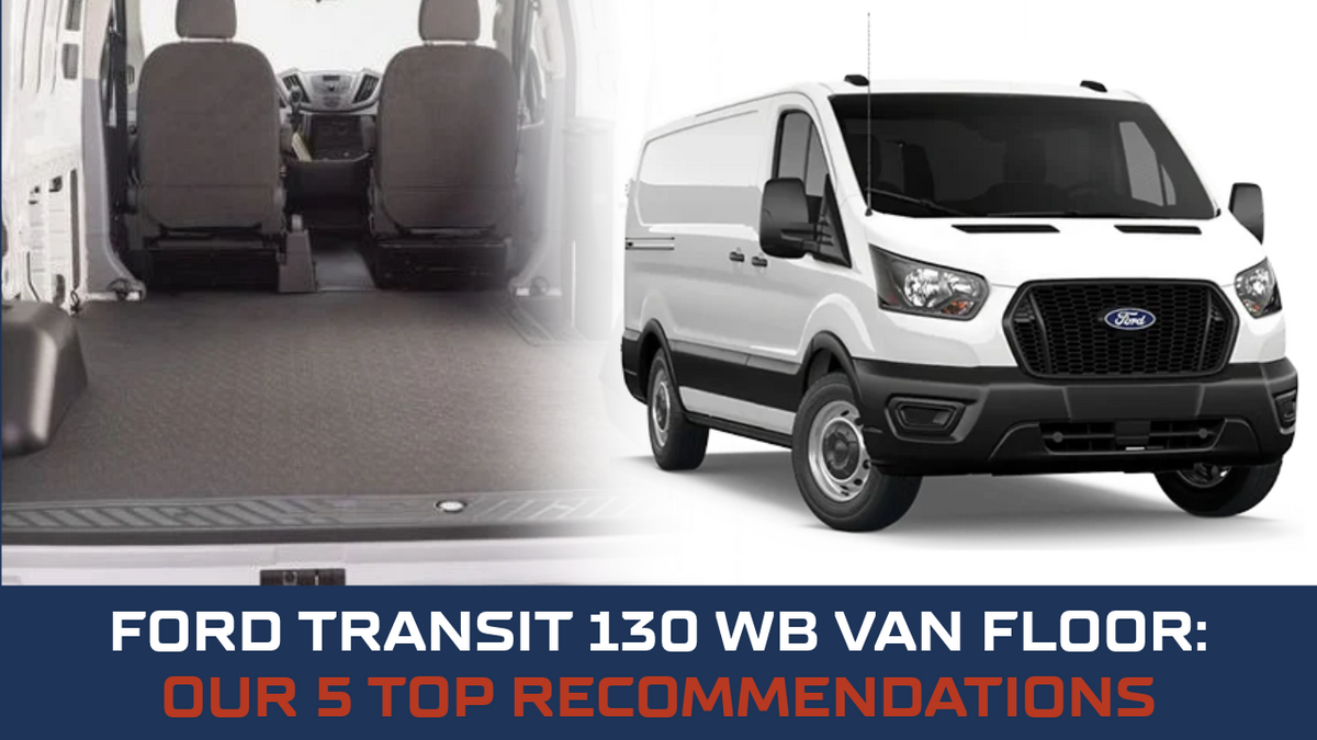Ford Transit 130 WB Van Floor: Our 5 Top Recommendations